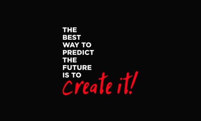 The best way to predict the future is to create it (Motivational Quote Vector Poster Design)