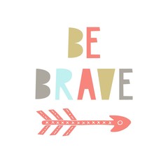 Be brave - unique hand drawn nursery poster with handdrawn lettering in scandinavian style. Vector illustration
