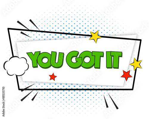 You Got It Motivational Quote Comic Pop Art Speech Bubble