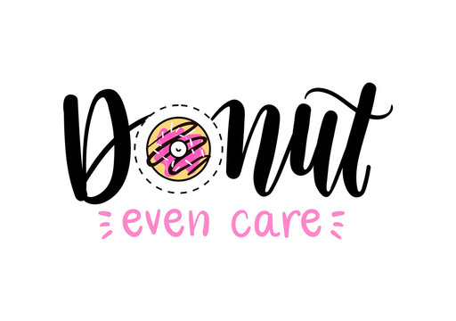 Donut even care Vector poster with phrase and decor elements. Feminism lettering slogan with donut. Isolated typography card. Design for t-shirt and prints.
