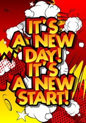It's a new day! It's a new start! Vector illustrated comic book style design. Inspirational, motivational quote.