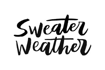 Sweater weather - trendy brush hand lettering. Isolated on white background. Print for t-shirt, mug, greeting cart and other. Vector illustration.