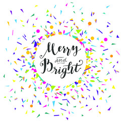 Merry And Bright modern calligraphic design with confetti. Vector illustration