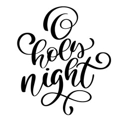 O holy night lettering Christmas and New Year holiday calligraphy phrase isolated on the background. Fun brush ink typography for photo overlays t-shirt print flyer poster design