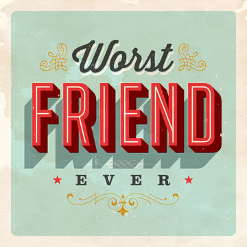 Vintage Style Postcard - Worst Friend Ever - Grunge effects can be easily removed for a clean, brand new sign. For your print and web messages : greeting cards, banners, t-shirts.