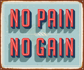 Vintage Vector Metal Sign - No Pain No Gain - with a realistic used and rusty effect that can be easily removed for a clean, brand new sign.