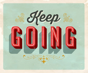 Vintage style Inspirational postcard - Keep Going - Grunge effects can be easily removed for a clean, brand new sign. For your print and web messages : greeting cards, banners, t-shirts.