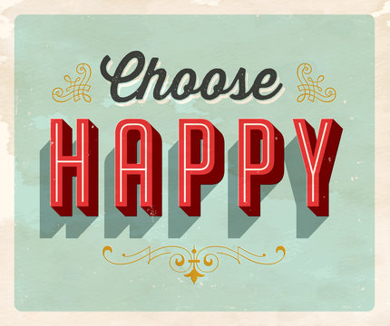 Vintage style Inspirational postcard - Choose Happy - Grunge effects can be easily removed for a clean, brand new sign. For your print and web messages : greeting cards, banners, t-shirts.
