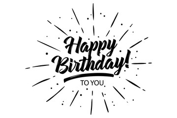 Happy Birthday to you card. Beautiful greeting banner poster lettering calligraphy inscription. Holiday phrase black text word fireworks. Hand drawn design.Handwritten modern brush background isolated