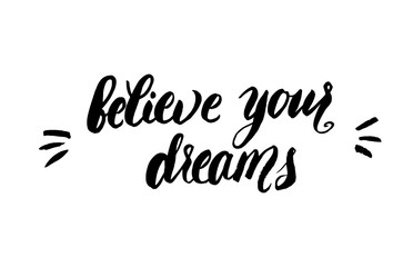 Believe your dreams - hand drawn lettering