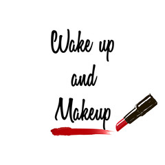 Wake up and makeup . Inspirational quote handwritten with red smears lipstick on white background, custom lettering for posters, t-shirts and cards, fashion design. Vector calligraphy