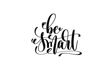 be smart - hand lettering inscription, motivation and inspiratio