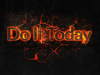 Do It Today Fire text flame burning hot lava explosion background.
