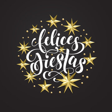 Felices Fiestas Spanish Happy Holidays golden decoration, calligraphy font for greeting card or invitation on white background. Vector Christmas or New Year gold star and snowflake decoration