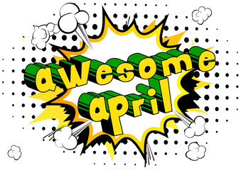 Awesome April - Comic book style word on abstract background.