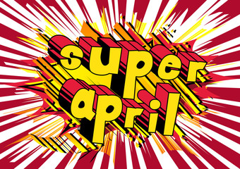 Super April - Comic book style word on abstract background.