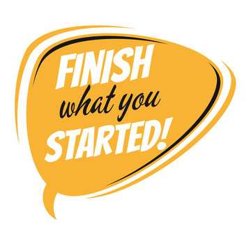 finish what you started retro speech balloon
