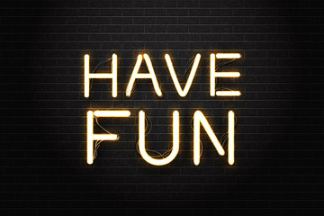 Vector realistic isolated neon sign of Have Fun lettering for decoration and covering on the wall background.