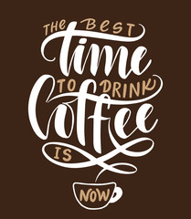 The best time to drink coffee is now.