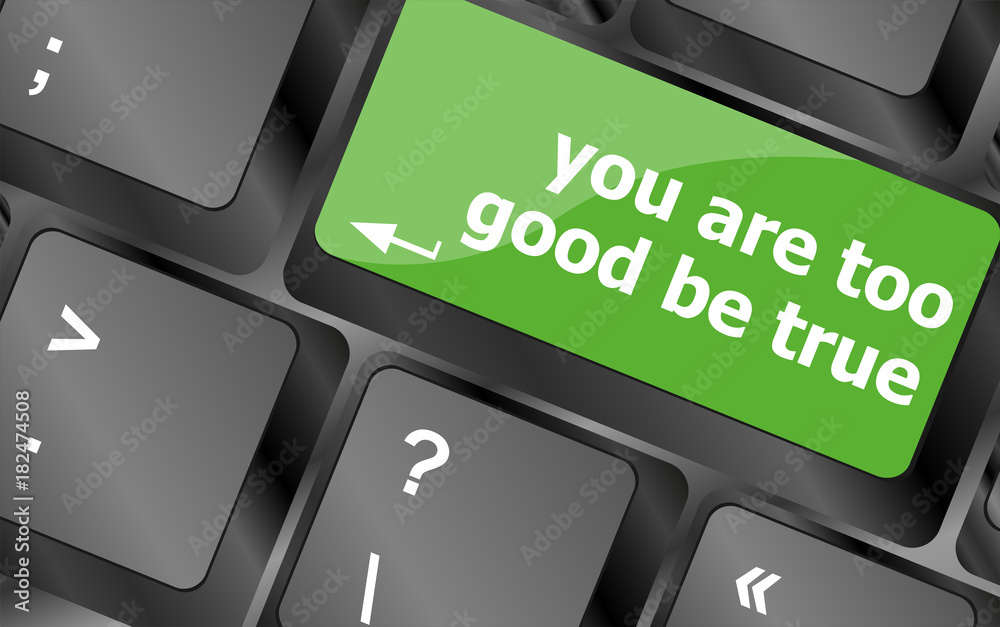 Poster keyboard with computer key button, you are too good be true text