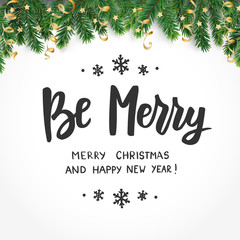 Be merry, happy new year and merry christmas text. Holiday greetings quote. Fir tree branches and ornaments. Great for Christmas gift tags and labels