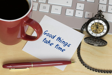 Good things take time