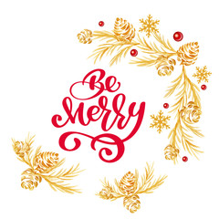 Christmas text Be Merry red hand written inscription with gold tree and cone wreath on white background
