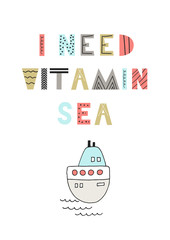 I need vitamin sea - Cute fun hand drawn nursery poster with lettering in scandinavian style.