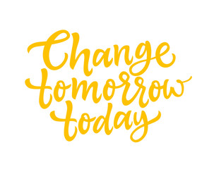 Fototapeta premium Change Tomorrow Today - vector brush lettering
