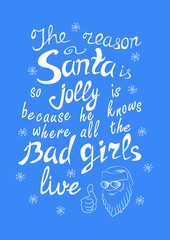 Fototapeta na wymiar Funny quote about Christmas: “The reason Santa is so jolly is because he knows where all the bad girls live”. Lettering. Font composition. Vector