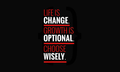 Life is change. Growth is optional. Choose wisely. (Motivational Quote Vector Poster Design)