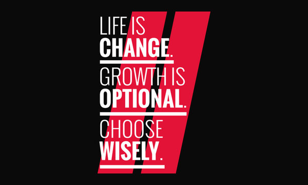 Life is change. Growth is optional. Choose wisely. (Motivational Quote Vector Poster Design)