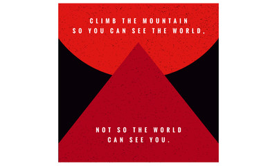 Climb The Mountain So You Can See The World