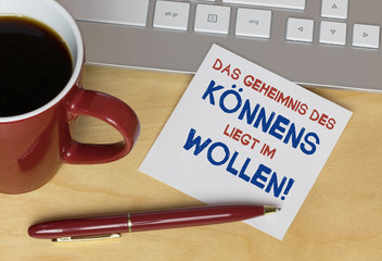 Das Geheimnis des könnens liegt im wollen!