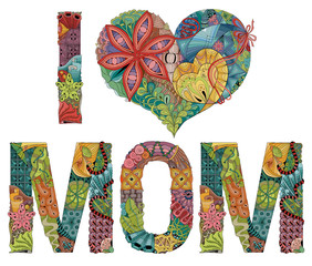 Words I LOVE MOM. Vector decorative zentangle object