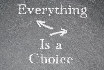 Everything is a choice