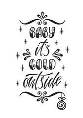 Baby it's cold outside. Hand drawn calligraphy text. Holiday typography design. Black and white Christmas greeting card.
