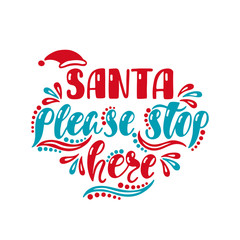 Santa please stop here. Handwriting inscription for greeting card, invitation, postcard, print, poster.