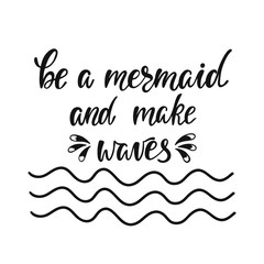 Be a mermaid and make waves. Inspirational quote about summer. 