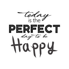 Today is the perfect day to be happy