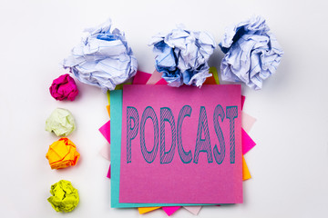Writing text showing Podcast written on sticky note in office with screw paper balls. Business concept for Internet Broadcasting Concept on the white isolated background.