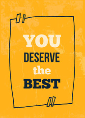 Inspirational typography poster You deserve the best. For posters, cards, home decorations, t shirt design.Vector illustration.