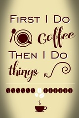 First I do coffe, then I do things