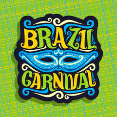 Vector logo for Brazil Carnival, poster with blue brazilian mask, colorful streamers, original font for festive text brazil carnival on green abstract background, sign for carnival in Rio de Janeiro.