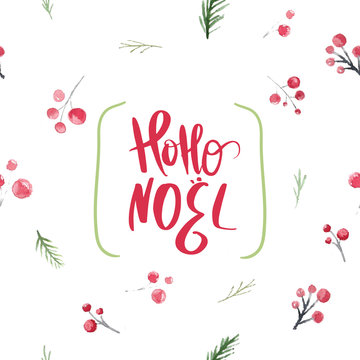 Christmas scard design with holly berries and branches with hoho noel lettering typography. Festive watercolor new year ornament for wrapping and decoration