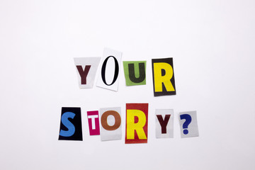 A word writing text showing concept of YOUR STORY made of different magazine newspaper letter for Business case on the white background with copy space