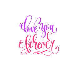 Fototapeta na wymiar love you forever - hand lettering calligraphy quote to valentine