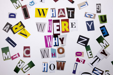 A word writing text showing concept of WHAT WHO WHERE WHY HOW QUESTIONS made of different magazine newspaper letter for Business case on the white background with copy space