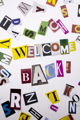 A word writing text showing concept of WELCOME BACK made of different magazine newspaper letter for Business case on the white background with copy space