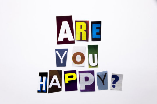 A word writing text showing concept of Are you happy question made of different magazine newspaper letter for Business case on the white background with copy space